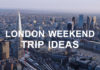 Discover London On One Of The Great Weekend Trip Ideas weekend trip ideas