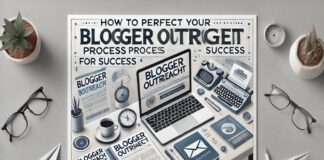 How to Perfect Your Blogger Outreach Process for Success Blogger Outreach