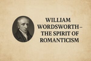 William Wordsworth – The Spirit of Romanticism