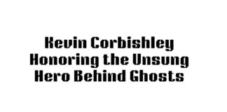 Kevin Corbishley: Honoring the Unsung Hero Behind Ghosts and the Greatest Moments in British Television Kevin Corbishley